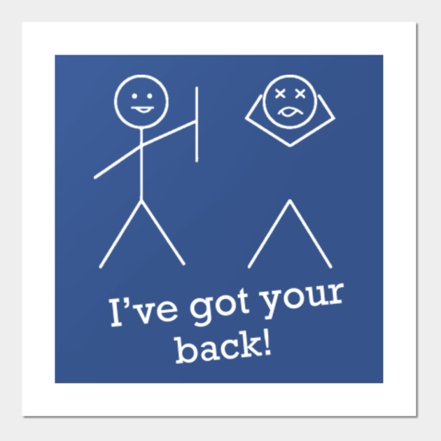 I’VE GOT YOUR BACK - Back - Posters and Art Prints | TeePublic